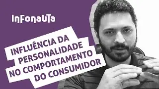 Influências da Personalidade no Comportamento do Consumidor