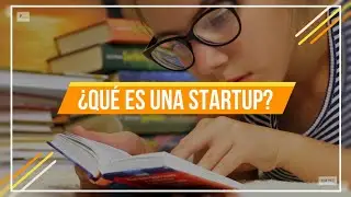 &iquest;Qu&eacute; es Startup? &iquest;C&oacute;mo funciona una startup?