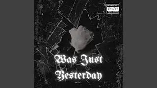 Was Just Yesterday
