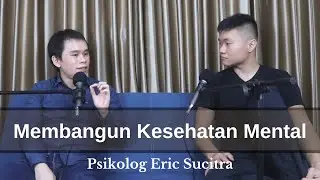 Memupuk Kesehatan Mental: Cara Menjadi Orang yang Lebih Stabil | PAB #14 Psikolog Eric Sucitra