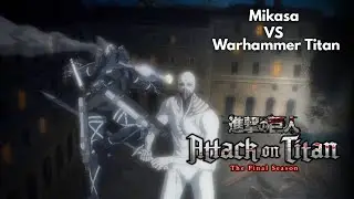Mikasa VS Warhammer Titan | Attack on Titan Final Season