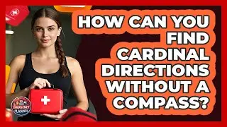 How Can You Find Cardinal Directions Without A Compass? - Your Emergency Planner