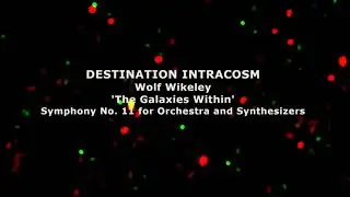 Destination Intracosm by Wolf Wikeley -- I of The Galaxies Within, Symphony No. 11