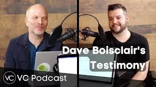 Dave Boisclair Testimony | VC Podcast
