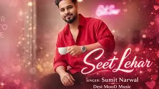 Seet Lehar – Sumit Narwal | Romantic Haryanvi Song | Desi MooD Music 