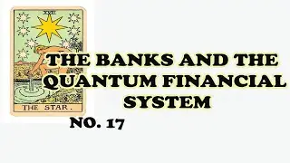 THE QUANTUM FINANCIAL SYSTEM - NO 17 THE STAR CARD - AND THE BANKS - READ 11 August 2024