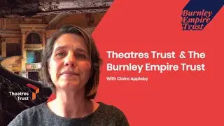 Theatres Trust Talks About Working with Burnley Empire Trust to restore the Empire Theatre