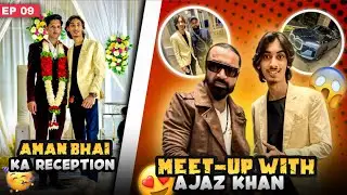 Aman Bhai Ka Reception 🎉 & Meet-Up With Celebrity Ajaz Khan  | Daliy Vlog Ep 09 Kaifu Prince 👑