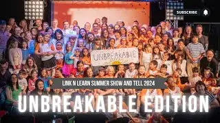 Link n Learn Summer Show and Tell 2024 -  Unbreakable Edition