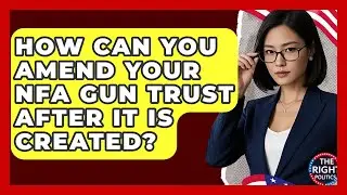 How Can You Amend Your NFA Gun Trust After It Is Created? - The Right Politics