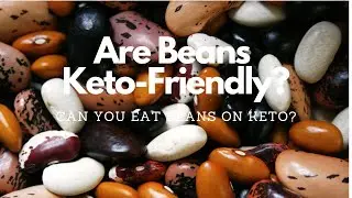 Are beans keto-friendly? Can I eat beans on keto?