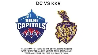 IPL 2024 ||  MATCH 16|| DC VS KKR || DETAILS || TEAM FORM || TEAM ANALYSIS || UMPIRE || PITCH REPORT