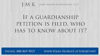 If A Guardianship Petition Is Filed, Who Has To Know About It? Attorney Keith Morris Explains