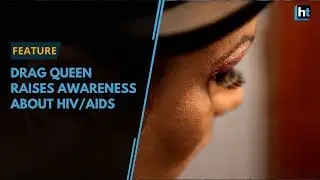 Drag Queen spreads awareness about PLHIV
