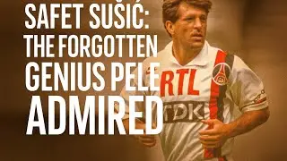 Safet Sušić: The Forgotten Genius Pelé Admired