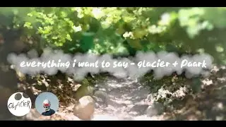 @GlacierOfficialMusic + Paark  -  all i want to say  -  UNOFFICIAL lyrics video