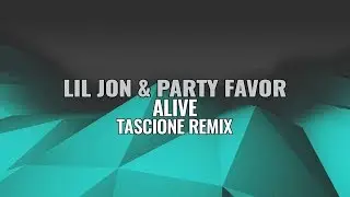 Lil Jon X Party Favor - Alive (Tascione Remix)
