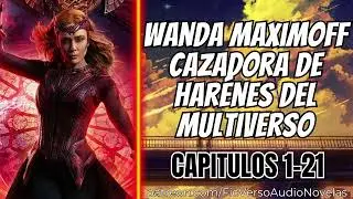 Wanda Maximoff Cazadora de Harénes del Multiverso - CAPITULOS 1-21