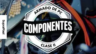 Clase 2 | Partes de la PC: Cu&aacute;les son y c&oacute;mo elegirlas