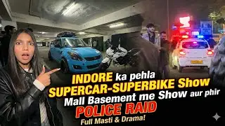 INDORE ka pehla SUPERCAR&ndash;SUPERBIKE Show😱| Mall Basement me Show aur phir POLICE RAID! @MTGIRLPURVI 