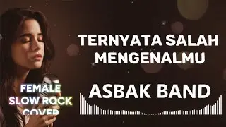 TERNYATA SALAH MENGENALMU - ASABAK BAND |video lyric (FEMALE SLOW ROCK SHAKA MUSIC COVER)