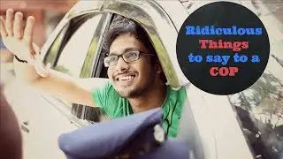 Rascalas | Ridiculous things to say to a Traffic Cop in 90 Seconds