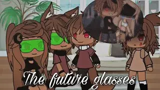Top 12 💋 The Future Glasses Meme | Gacha Club - Life 💋