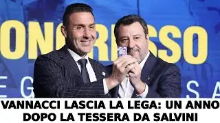 VANNACCI LASCIA LA LEGA: UN ANNO DOPO LA TESSERA DA SALVINI