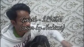 ILUSM - Gnash (Cover By Hakimi Tokiman) | Sing It English 2021