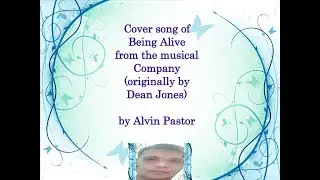 Cover song of Being Alive from the musical Company (originally by Dean Jones) by Alvin Pastor