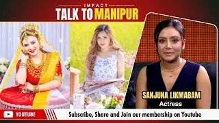 IMPACT TALK TO MANIPUR WITH SANJUNA LIKMABAM (ACTRESS) | 21 OCT 2025