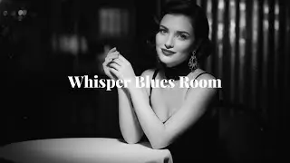 Whispher Blues Room &ndash; Soul Blue Icon (1950s Style) | Blues Songs of All Time | Timeless Playlist