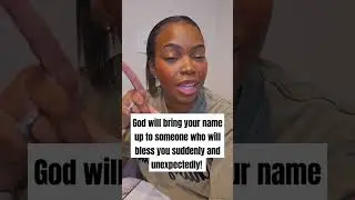 God will bring your name up for unexpected blessings!