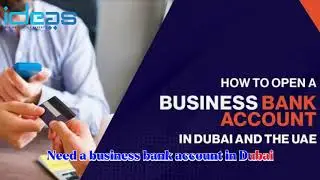 How to Open Business Bank Account in Dubai 2025, 2026 | Ideas Business Setup Expert