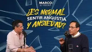 ¿Es normal sentir angustia y ansiedad? - Dr. Eduardo Calixto con Marco Antonio Regil