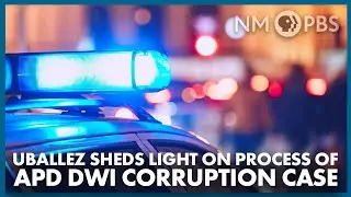 U.S. Atty Uballez Sheds Light on Process of APD DWI Corruption Case