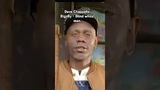 Dave Chappelle | BigsBy Blind white Man (FUNNY MUST WATCH!)