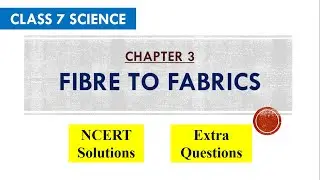 Grade 7 Science : Chapter 3 - Fibre to Fabrics | NCERT Questions, Extra questions & Answers | CBSE