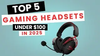 Top 5 Gaming Headsets Under $100 in 2025