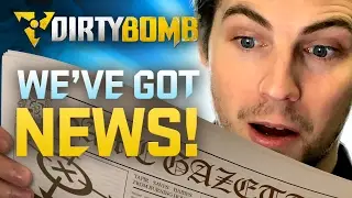 Dirty Bomb: We've Got News!