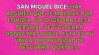 SAN MIGUEL DICE: HAY ALGUIEN QUE TE MALDICE POR ENVIDIA.