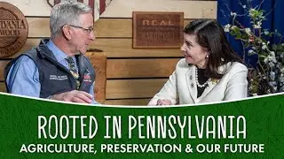 Rooted in Pennsylvania: Agriculture, Preservation & Our Future