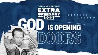 Ordinary People, Extraordinary God | God is Opening Doors: Brother Andrew