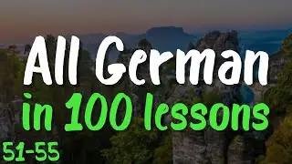 All German in 100 Lessons! 🇩🇪 Lessons 51-55: 100 Must-Know German Words & Phrases for Beginners