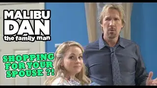 Malibu Dan - Shopping For Your Spouse?!