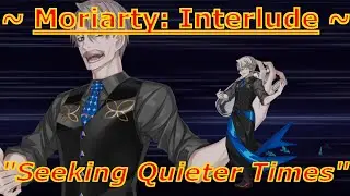 [Seeking Quieter Times] Moriarty Interlude | FGO NA