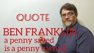 English Tutor Nick P Quotes (154) Ben Franklin - A Penny Saved Is a Penny Earned