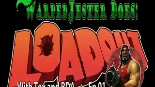 Loadout Ep 1