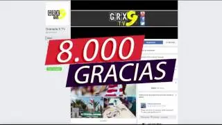 8.000 FANS en Facebook, 8.000 GRACIAS -- || GRX9tv