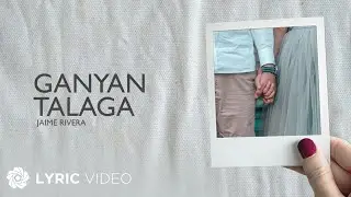 Ganyan Talaga - Jamie Rivera (Lyrics)